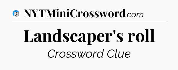 Landscaper's roll Crossword Clue