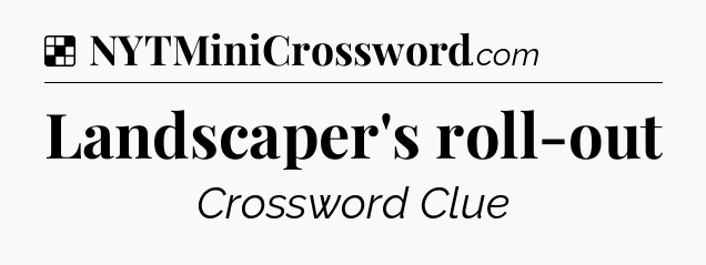 Solution: Landscaper's roll-out - NYT Crossword