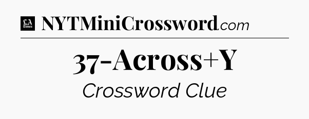 37-Across+Y - LA Times Crossword