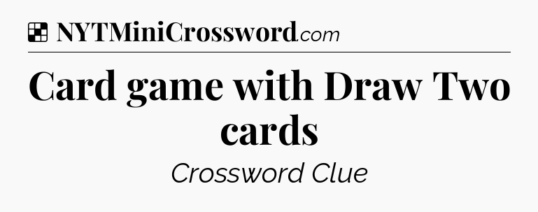 Solution: Card game with Draw Two cards - NYT Crossword