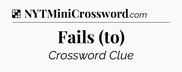 Solution: Fails (to) - NYT Crossword