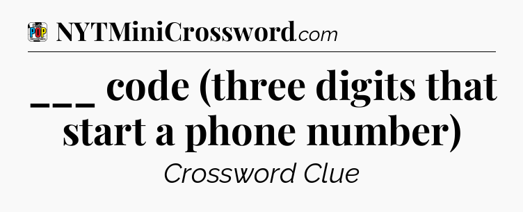 ___ code (three digits that start a phone number) Crossword Clue