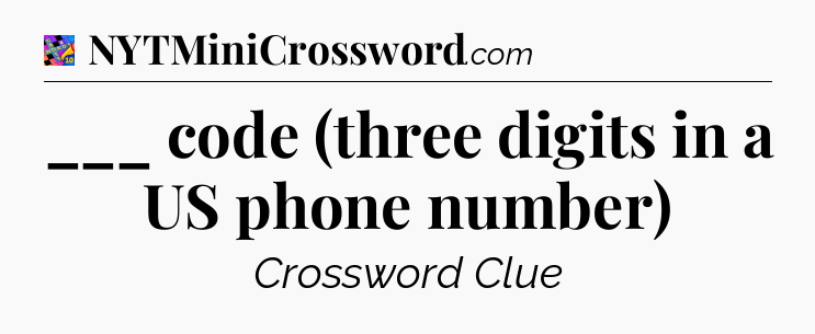 ___ code (three digits in a US phone number) Crossword Clue