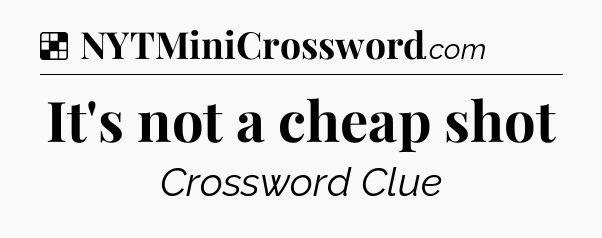 Solution: It's not a cheap shot - NYT Crossword