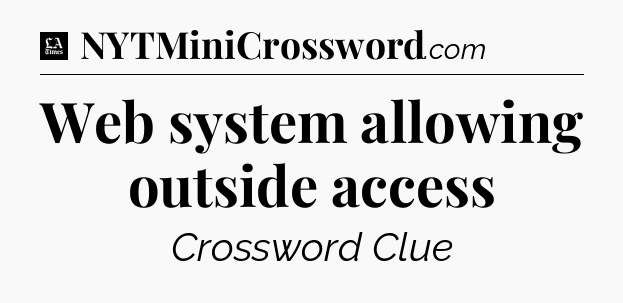 Web system allowing outside access - LA Times Crossword