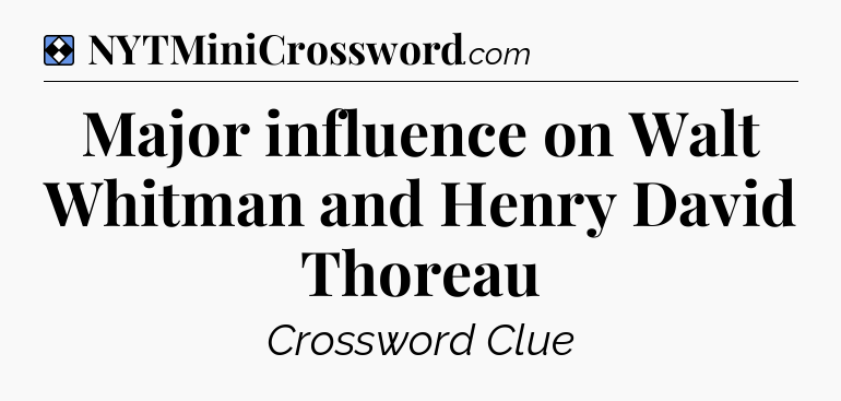 Solution: Major influence on Walt Whitman and Henry David Thoreau - NYT Mini Crossword