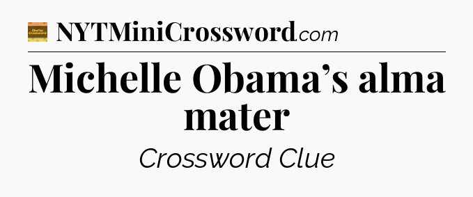 Michelle Obama’s alma mater - Eugene Sheffer Crossword