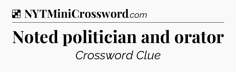 Solution: Noted politician and orator - NYT Crossword