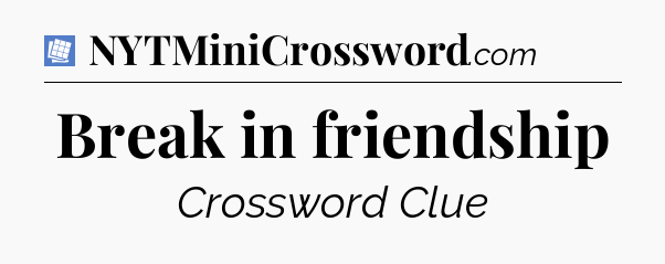 Break in friendship Puzzle Page Crossword Clue