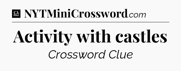 Activity with castles - LA Times Crossword