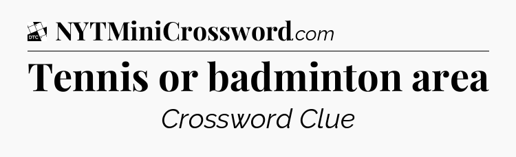 Tennis or badminton area - Daily Themed Classic Crossword