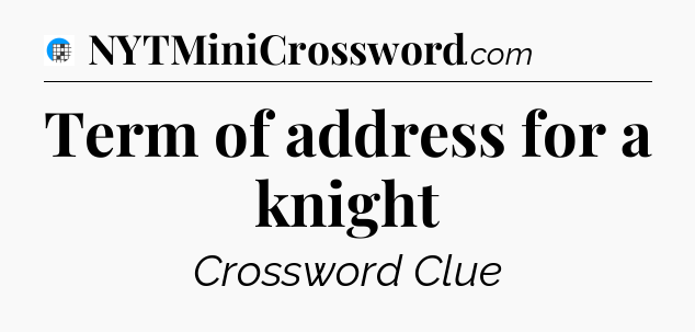 Term of address for a knight Crossword Clue