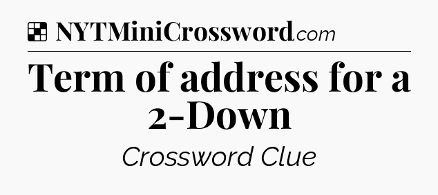 Solution: Term of address for a 2-Down - NYT Crossword