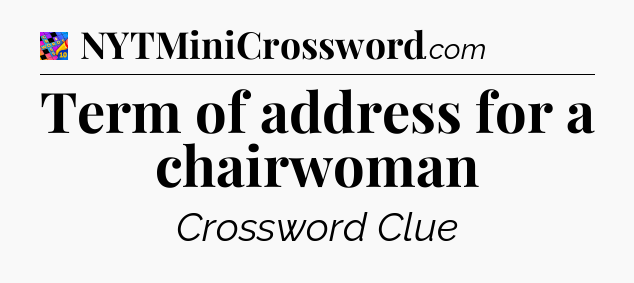 Term of address for a chairwoman Crossword Clue
