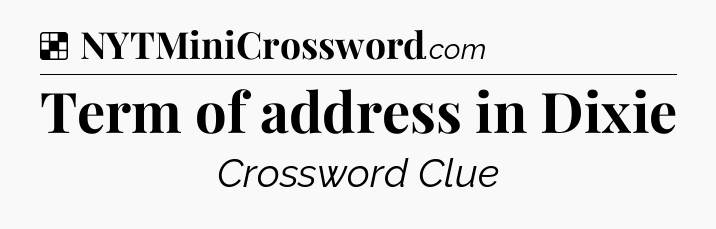 Solution: Term of address in Dixie - NYT Crossword