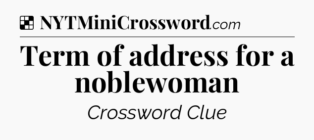 Solution: Term of address for a noblewoman - NYT Crossword
