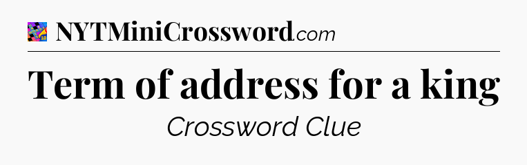 Term of address for a king Crossword Clue