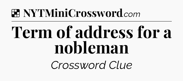 Solution: Term of address for a nobleman - NYT Crossword