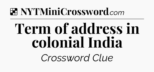 Solution: Term of address in colonial India - NYT Crossword