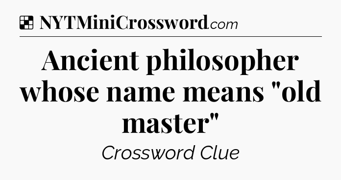 Solution: Ancient philosopher whose name means 