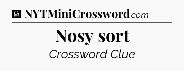 Nosy sort - LA Times Crossword