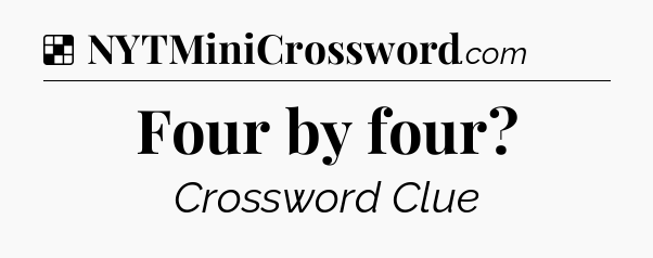 Solution: Four by four - NYT Crossword