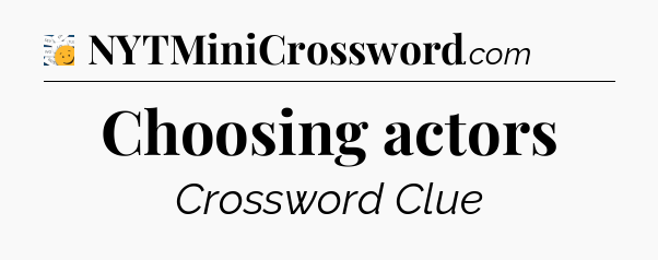 Choosing actors - 7 Little Words