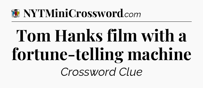 Tom Hanks film with a fortune-telling machine Crossword Clue