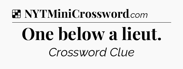 Solution: One below a lieut - NYT Crossword