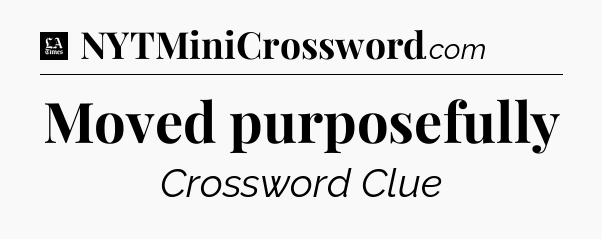 Moved purposefully - LA Times Crossword