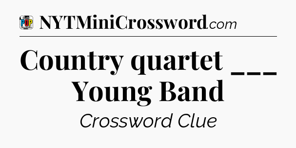 Country quartet ___ Young Band Crossword Clue