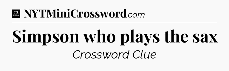 Simpson who plays the sax - LA Times Crossword