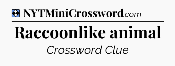 Solution: Raccoonlike animal - NYT Mini Crossword