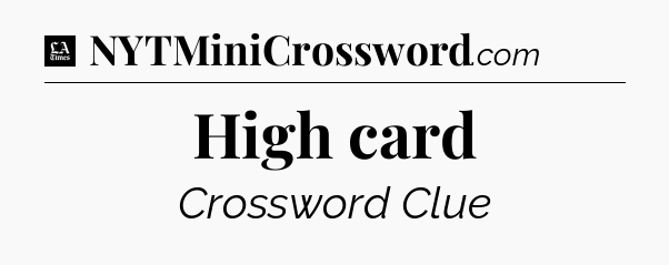 High card - LA Times Crossword