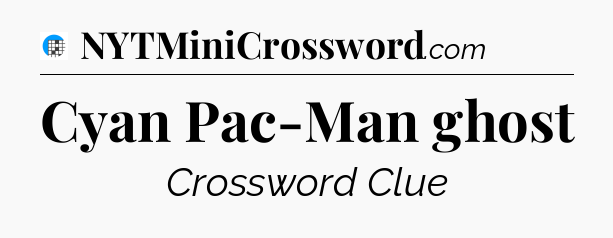Cyan Pac-Man ghost Crossword Clue
