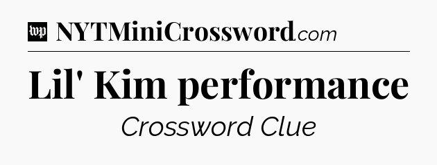 Lil' Kim performance Crossword Clue