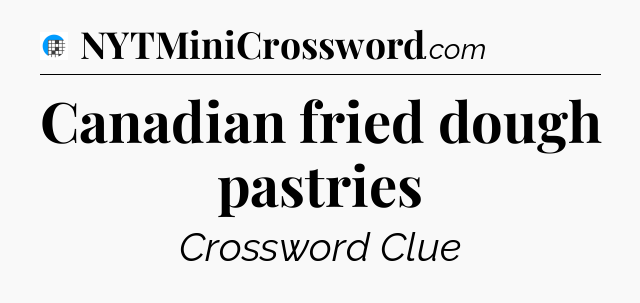 Canadian fried dough pastries Crossword Clue