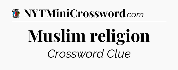 Muslim religion Crossword Clue