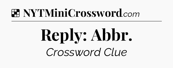 Solution: Reply: Abbr - NYT Crossword