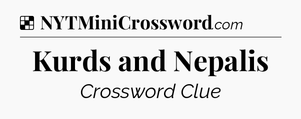 Solution: Kurds and Nepalis - NYT Crossword