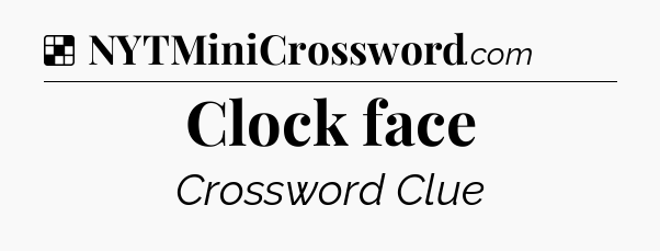 Solution: Clock face - NYT Crossword