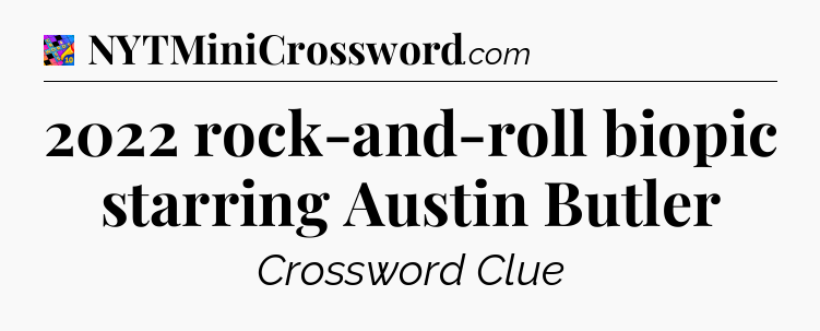 2022 rock-and-roll biopic starring Austin Butler Crossword Clue