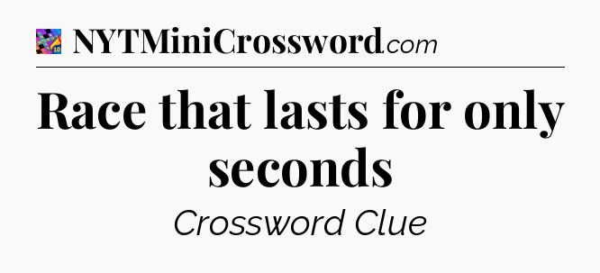 Race that lasts for only seconds Crossword Clue