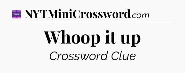 Whoop it up - Thomas Joseph Crossword
