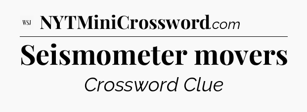 Seismometer movers - WSJ Crossword