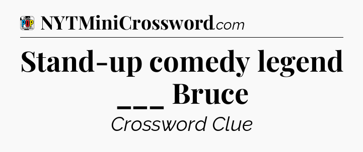 Stand-up comedy legend ___ Bruce Crossword Clue
