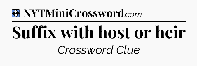 Solution: Suffix with host or heir - NYT Mini Crossword
