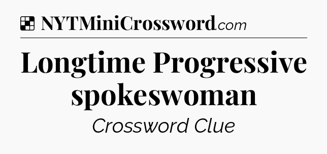 Solution: Longtime Progressive spokeswoman - NYT Crossword