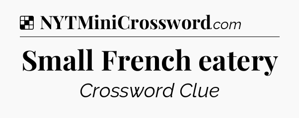Solution: Small French eatery - NYT Crossword