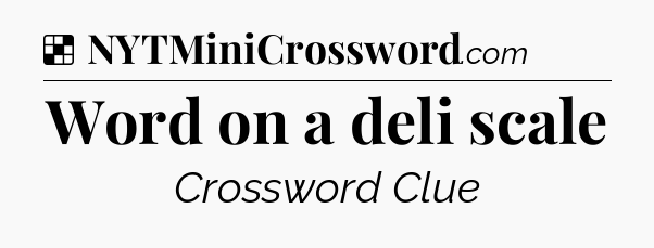 Solution: Word on a deli scale - NYT Crossword